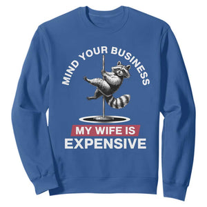 Sarcastic Husband Sweatshirt Mind Your Business My Wife Is Expensive Raccoon TS10 Royal Blue Print Your Wear