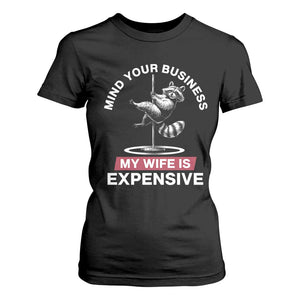 Sarcastic Husband T Shirt For Women Mind Your Business My Wife Is Expensive Raccoon TS10 Black Print Your Wear