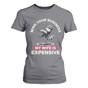 Sarcastic Husband T Shirt For Women Mind Your Business My Wife Is Expensive Raccoon TS10 Charcoal Print Your Wear