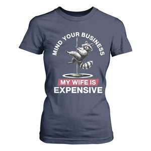 Sarcastic Husband T Shirt For Women Mind Your Business My Wife Is Expensive Raccoon TS10 Navy Print Your Wear