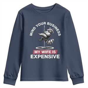 Sarcastic Husband Youth Sweatshirt Mind Your Business My Wife Is Expensive Raccoon TS10 Navy Print Your Wear