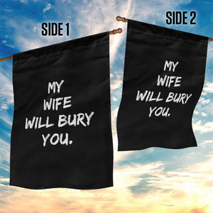 Funny Husband Gift Garden Flag My Wife Will Bury You TS10 Print Your Wear