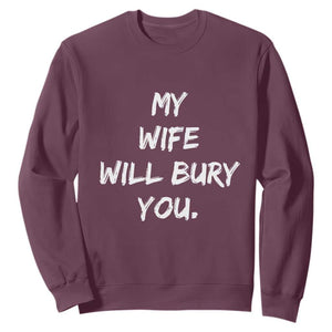 Funny Husband Gift Sweatshirt My Wife Will Bury You TS10 Maroon Print Your Wear