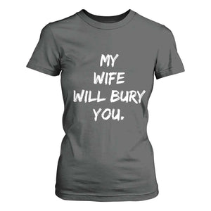 Funny Husband Gift T Shirt For Women My Wife Will Bury You TS10 Dark Heather Print Your Wear