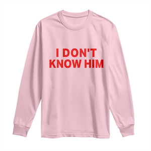 Funny Couple Matching Long Sleeve Shirt I Don't Know Him Couples She's My Soulmate TS10 Light Pink Print Your Wear
