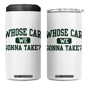 Whose Car We Gonna Take Meme 4 in 1 Can Cooler Tumbler TS10 One Size: 16 oz White Print Your Wear