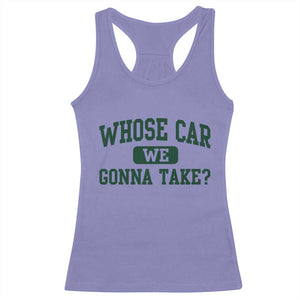 Whose Car We Gonna Take Meme Racerback Tank Top TS10 Violet Print Your Wear