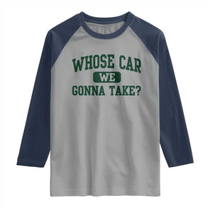 Whose Car We Gonna Take Meme Raglan Shirt TS10 Sport Gray Navy Print Your Wear