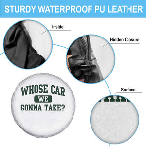 Whose Car We Gonna Take Meme Spare Tire Cover TS10 Print Your Wear