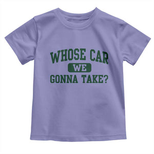 Whose Car We Gonna Take Meme Toddler T Shirt TS10 Violet Print Your Wear