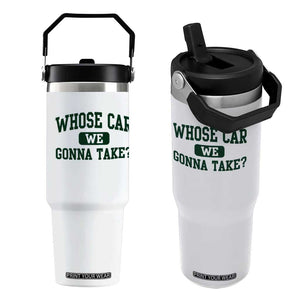 Whose Car We Gonna Take Meme Flip Straw Tumbler TS10 One Size: 30 oz White Print Your Wear