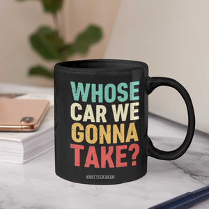 Whose Car We Gonna Take Meme Retro Coffee Mug TS10 Print Your Wear