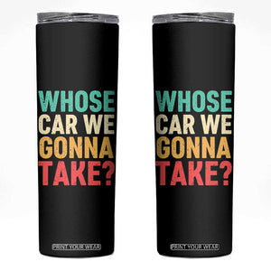 Whose Car We Gonna Take Meme Retro Skinny Tumbler TS10 Black Print Your Wear