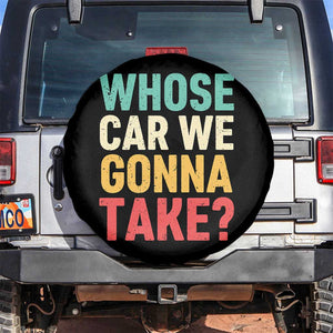 Whose Car We Gonna Take Meme Retro Spare Tire Cover TS10 No hole Black Print Your Wear