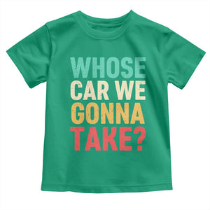 Whose Car We Gonna Take Meme Retro Toddler T Shirt TS10 Irish Green Print Your Wear