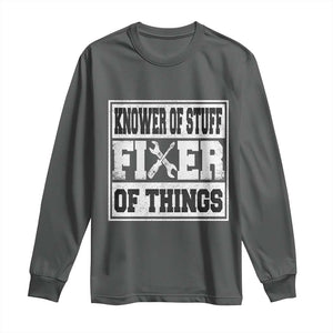 Knower Of Stuff Fixer Of Things Long Sleeve Shirt Funny Handyman Dad Husband Fathers Day Gift TS10 Dark Heather Print Your Wear