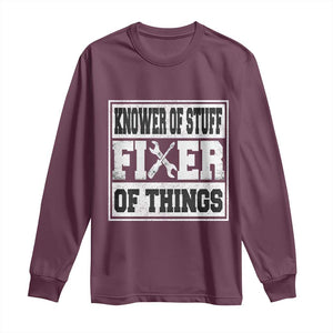 Knower Of Stuff Fixer Of Things Long Sleeve Shirt Funny Handyman Dad Husband Fathers Day Gift TS10 Maroon Print Your Wear