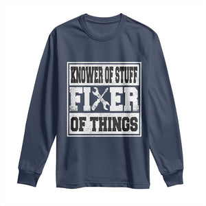 Knower Of Stuff Fixer Of Things Long Sleeve Shirt Funny Handyman Dad Husband Fathers Day Gift TS10 Navy Print Your Wear