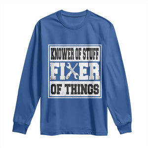 Knower Of Stuff Fixer Of Things Long Sleeve Shirt Funny Handyman Dad Husband Fathers Day Gift TS10 Royal Blue Print Your Wear