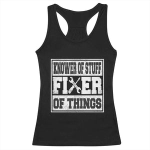 Knower Of Stuff Fixer Of Things Racerback Tank Top Funny Handyman Dad Husband Fathers Day Gift TS10 Black Print Your Wear