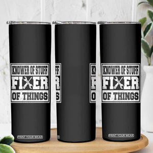 Knower Of Stuff Fixer Of Things Skinny Tumbler Funny Handyman Dad Husband Fathers Day Gift TS10 Print Your Wear