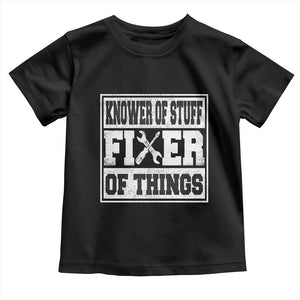 Knower Of Stuff Fixer Of Things Toddler T Shirt Funny Handyman Dad Husband Fathers Day Gift TS10 Black Print Your Wear