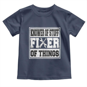 Knower Of Stuff Fixer Of Things Toddler T Shirt Funny Handyman Dad Husband Fathers Day Gift TS10 Navy Print Your Wear