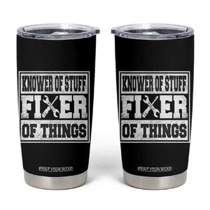 Knower Of Stuff Fixer Of Things Tumbler Cup Funny Handyman Dad Husband Fathers Day Gift TS10 Black Print Your Wear