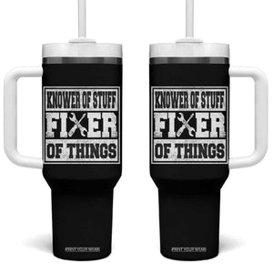 Knower Of Stuff Fixer Of Things Tumbler With Handle Funny Handyman Dad Husband Fathers Day Gift TS10 One Size: 40 oz Black Print Your Wear