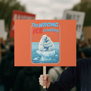 Fck Ice Protest Sign The Wrong Ice Is Melting Polar Bear Social Justice TS10 Horizontal 18" × 24" Orange Print Your Wear