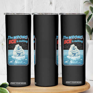 Fck Ice Skinny Tumbler The Wrong Ice Is Melting Polar Bear Social Justice TS10 Print Your Wear
