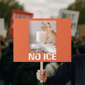 Funny Cat Meme No Ice Protest Sign Subtle FDT Political Satire Satirical Humor TS10 Horizontal 18" × 24" Orange Print Your Wear