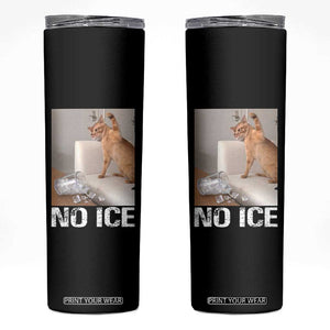 Funny Cat Meme No Ice Skinny Tumbler Subtle FDT Political Satire Satirical Humor TS10 Black Print Your Wear