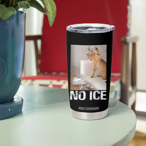 Funny Cat Meme No Ice Tumbler Cup Subtle FDT Political Satire Satirical Humor TS10 Print Your Wear