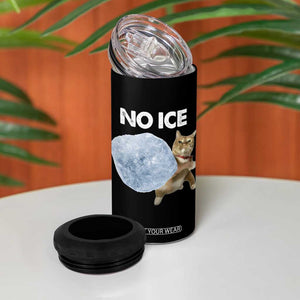 No Ice 4 in 1 Can Cooler Tumbler Funny Cat Meme Subtle FDT Political Satire TS10 Print Your Wear