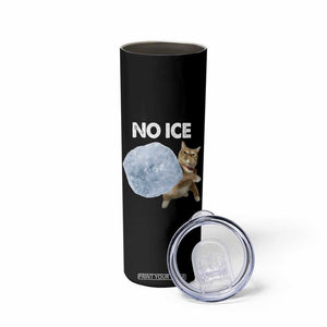 No Ice Skinny Tumbler Funny Cat Meme Subtle FDT Political Satire TS10 Print Your Wear