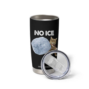 No Ice Tumbler Cup Funny Cat Meme Subtle FDT Political Satire TS10 Print Your Wear
