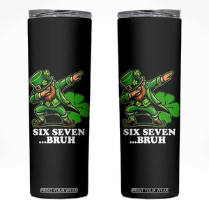 St Patricks Day Six Seven Bruh Skinny Tumbler Leprechaun 67 Meme Irish Ireland Lucky Shamrocks TS10 Black Print Your Wear