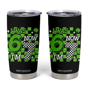 I Was 6 Now I'm 7 Tumbler Cup Funny 7th 67 Birthday Meme Lucky Shamrock Checkered TS10 Black Print Your Wear
