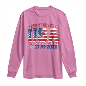 USA 250 Years Of Freedom Long Sleeve Shirt USA Independence 250th Anniversary 1776 2026 Patriotic Flag TS10 Azalea Print Your Wear