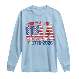 USA 250 Years Of Freedom Long Sleeve Shirt USA Independence 250th Anniversary 1776 2026 Patriotic Flag TS10 Light Blue Print Your Wear