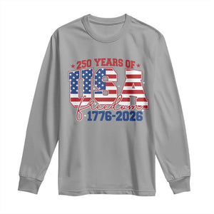 USA 250 Years Of Freedom Long Sleeve Shirt USA Independence 250th Anniversary 1776 2026 Patriotic Flag TS10 Sport Gray Print Your Wear