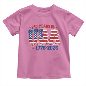 USA 250 Years Of Freedom Toddler T Shirt USA Independence 250th Anniversary 1776 2026 Patriotic Flag TS10 Azalea Print Your Wear