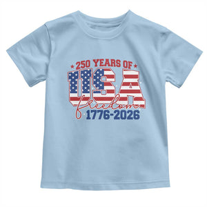 USA 250 Years Of Freedom Toddler T Shirt USA Independence 250th Anniversary 1776 2026 Patriotic Flag TS10 Light Blue Print Your Wear