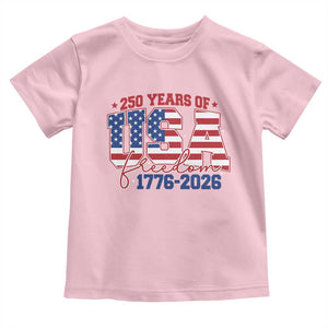 USA 250 Years Of Freedom Toddler T Shirt USA Independence 250th Anniversary 1776 2026 Patriotic Flag TS10 Light Pink Print Your Wear