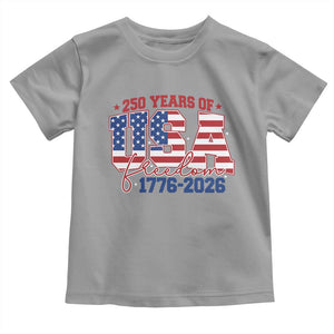 USA 250 Years Of Freedom Toddler T Shirt USA Independence 250th Anniversary 1776 2026 Patriotic Flag TS10 Sport Gray Print Your Wear