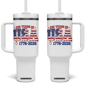 USA 250 Years Of Freedom Tumbler With Handle USA Independence 250th Anniversary 1776 2026 Patriotic Flag TS10 One Size: 40 oz White Print Your Wear