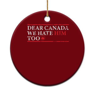 Dear Canada We Hate Him Too Ceramic Ornament Canadian Independence TS10 1pc Red Print Your Wear