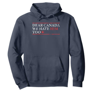 Dear Canada We Hate Him Too Hoodie Canadian Independence TS10 Navy Print Your Wear