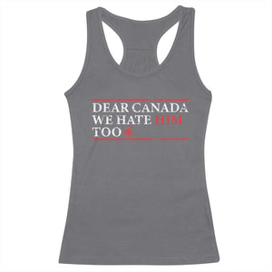 Dear Canada We Hate Him Too Racerback Tank Top Canadian Independence TS10 Charcoal Print Your Wear